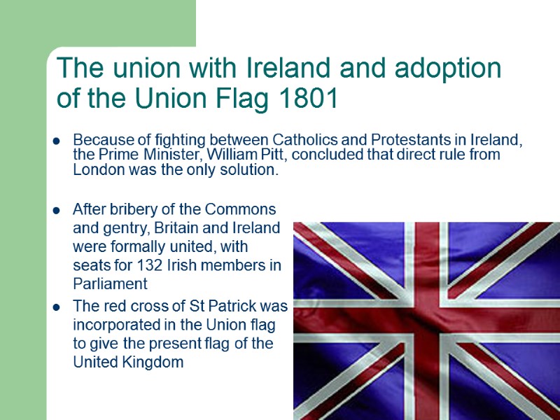 The union with Ireland and adoption of the Union Flag 1801 After bribery of